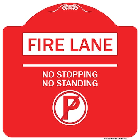 Signmission Fire Lane No Stopping No Standing W/ No Parking, Red & White Aluminum Sign, 18" x 18", RW-1818-24002 A-DES-RW-1818-24002